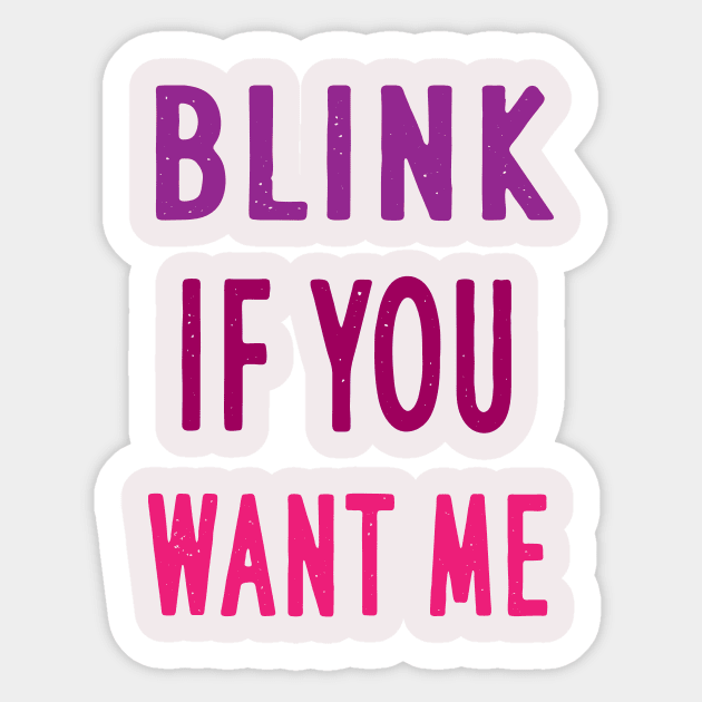 BLINK IF YOU WANT ME Sticker by Elitawesome